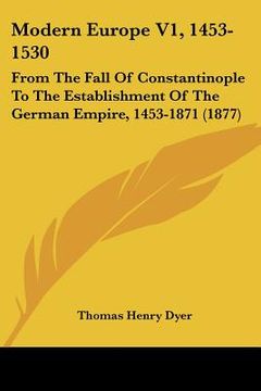 portada modern europe v1, 1453-1530: from the fall of constantinople to the establishment of the german empire, 1453-1871 (1877) (en Inglés)