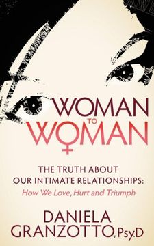 portada Woman to Woman: The Truth About our Intimate Relationships: How we Love, Hurt and Triumph (in English)