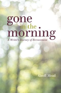 portada Gone in the Morning: A Writer's Journey of Bereavement (in English)