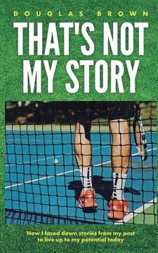 portada That's Not My Story: How I Faced Down Stories from My Past to Live Up to My Potential Today
