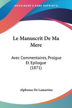 portada Le Manuscrit De Ma Mere: Avec Commentaires, Prolgue Et Epilogue (1871) (en Francés)