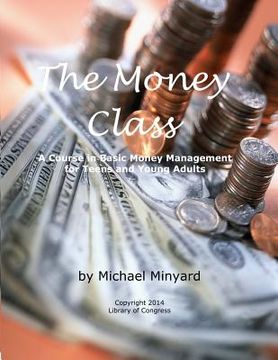 portada The Money Class: A Course in Basic Money Management for Teens and Young Adults (en Inglés)