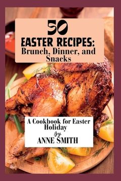 portada 50 Easter recipes: Brunch, Dinner, and Snacks: A Cookbook for Easter Holiday (en Inglés)
