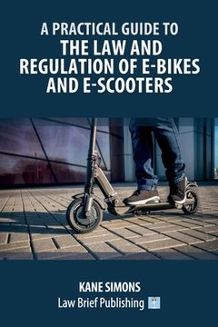 portada A Practical Guide to the Law and Regulation of E-Bikes and E-Scooters (en Inglés)