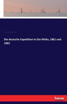portada Die deutsche Expedition in Ost-Afrika, 1861 und 1862 (en Alemán)