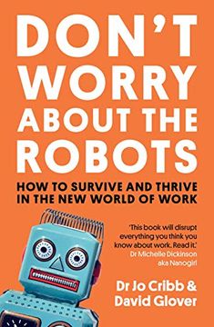 portada Don't Worry About the Robots: How to Survive and Thrive in the new World of Work (en Inglés)