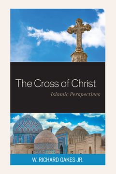 portada The Cross of Christ: Islamic Perspectives (en Inglés)