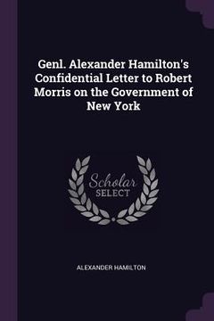 portada Genl. Alexander Hamilton's Confidential Letter to Robert Morris on the Government of New York (en Inglés)