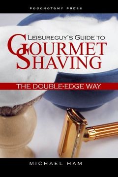 portada Leisureguy'S Guide to Gourmet Shaving the Double-Edge way (en Inglés)