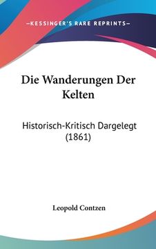 portada Die Wanderungen Der Kelten: Historisch-Kritisch Dargelegt (1861) (en Alemán)