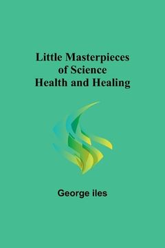 portada Little Masterpieces of Science: Health and Healing (en Inglés)