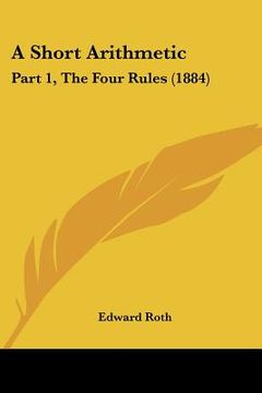 portada a short arithmetic: part 1, the four rules (1884) (en Inglés)
