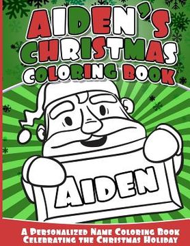 portada Aiden's Christmas Coloring Book: Personalized Name Coloring Book Celebrating the Christmas Holiday (in English)