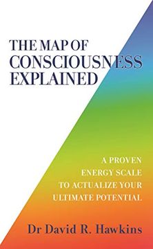 portada The map of Consciousness Explained: A Proven Energy Scale to Actualize Your Ultimate Potential (en Inglés)