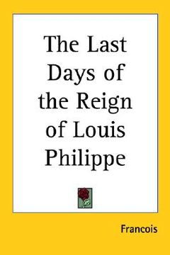 portada the last days of the reign of louis philippe (en Inglés)