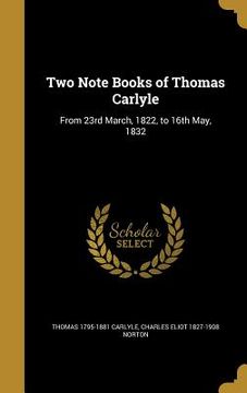 portada Two Note Books of Thomas Carlyle: From 23rd March, 1822, to 16th May, 1832