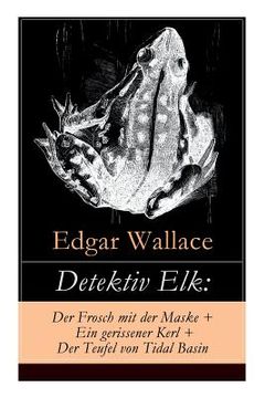 portada Detektiv Elk: Der Frosch mit der Maske + Ein gerissener Kerl + Der Teufel von Tidal Basin: Kriminalromane (en Alemán)