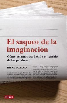 portada El Saqueo de la Imaginación: Cómo Estamos Perdiendo el Sentido de las Palabras (Lengua y Comunicación) (in Spanish)