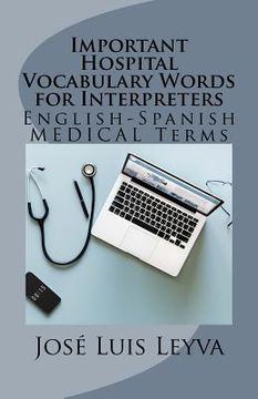portada Important Hospital Vocabulary Words for Interpreters: English-Spanish Medical Terms (en Inglés)
