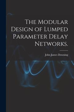 portada The Modular Design of Lumped Parameter Delay Networks. (en Inglés)