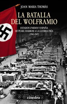 portada La Batalla del Wolframio: Estados Unidos y España de Pearl Harbor a la Guerra Fria (1941-1947) (in Spanish)