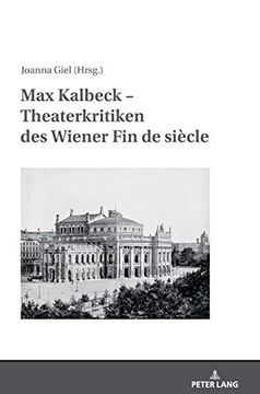 portada Max Kalbeck – Theaterkritiken des Wiener fin de Siècle: Mit Einer Einleitung Herausgegeben und Kommentiert von Joanna Giel (en Alemán)