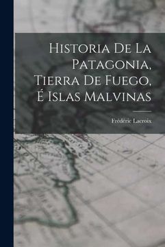 portada Historia de la Patagonia, Tierra de Fuego, e Islas Malvinas