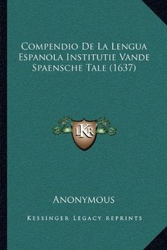 portada Compendio de la Lengua Espanola Institutie Vande Spaensche Tale (1637) (in Spanish)