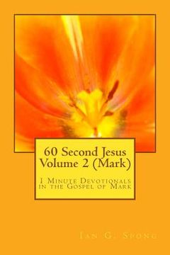 portada 60 Second Jesus Volume 2 (Mark): 1 Minute Devotionals in the Gospel of Mark (en Inglés)