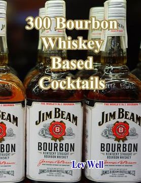 portada 300 Bourbon Whiskey Based Cocktails (en Inglés)