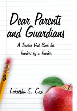 portada Dear Parents and Guardians: A Teacher Vent Book for Teachers by a Teacher (en Inglés)