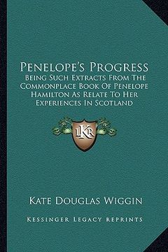 portada penelope's progress: being such extracts from the commonplace book of penelope hamilton as relate to her experiences in scotland (en Inglés)