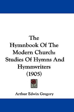 portada the hymnbook of the modern church: studies of hymns and hymnwriters (1905) (en Inglés)