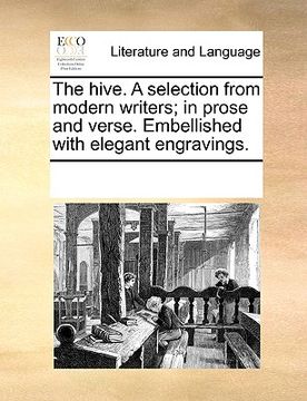 portada the hive. a selection from modern writers; in prose and verse. embellished with elegant engravings. (en Inglés)