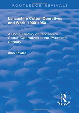 portada Lancashire Cotton Operatives and Work, 1900-1950: A Social History of Lancashire Cotton Operatives in the Twentieth Century (Modern Economic and Social History Series) 