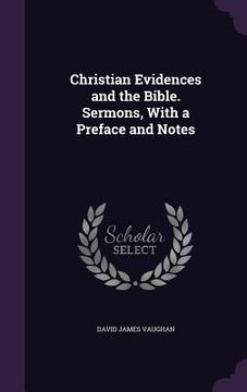 portada Christian Evidences and the Bible. Sermons, With a Preface and Notes (en Inglés)