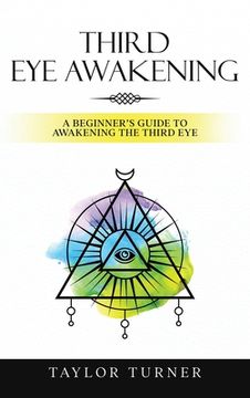 portada Third Eye Awakening: A Beginner's Guide to Awakening the Third Eye (en Inglés)