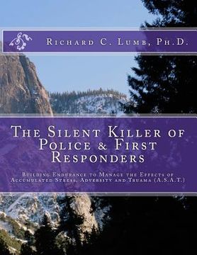 portada The Silent Killer of Police and First Responders: Building Endurance to Manage the Effects of Accumulated Stress, Adversity & Trauma (en Inglés)