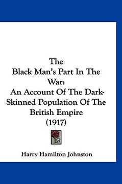 portada the black man's part in the war: an account of the dark-skinned population of the british empire (1917)