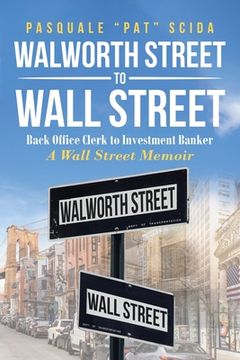portada Walworth Street to Wall Street: Back Office Clerk to Investment Banker: A Wall Street Memoir (en Inglés)