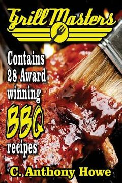 portada The GRILL MASTERS Award Winning Secret BBQ Recipes: The Professional's BARBEQUE BIBLE For Perfect BBQ SAUCES & BBQ CREATIONS (en Inglés)