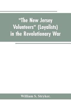 portada The New Jersey volunteers (loyalists) in the revolutionary war (en Inglés)