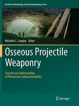 portada Osseous Projectile Weaponry: Towards an Understanding of Pleistocene Cultural Variability (en Inglés)
