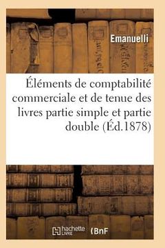 portada Éléments de Comptabilité Commerciale Et de Tenue Des Livres En Partie Simple Et Partie Double (en Francés)