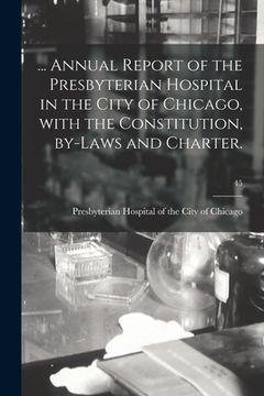 portada ... Annual Report of the Presbyterian Hospital in the City of Chicago, With the Constitution, By-laws and Charter.; 45 (en Inglés)