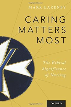 portada Caring Matters Most: The Ethical Significance of Nursing 