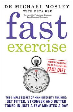 portada Fast Exercise: The Simple Secret of High Intensity Training-Get Fitter, Stronger and Better Toned in Just a few Minutes a day (en Inglés)