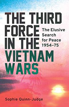 portada The Third Force in the Vietnam War: The Elusive Search for Peace 1954-75 (in English)
