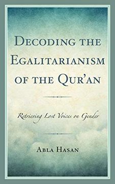 portada Decoding the Egalitarianism of the Qur'an: Retrieving Lost Voices on Gender (Lexington Studies in Classical and Modern Islamic Thought) (en Inglés)