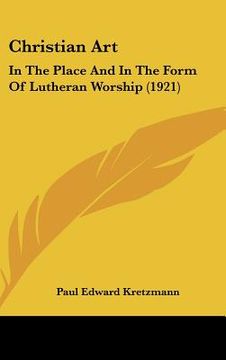 portada christian art: in the place and in the form of lutheran worship (1921)